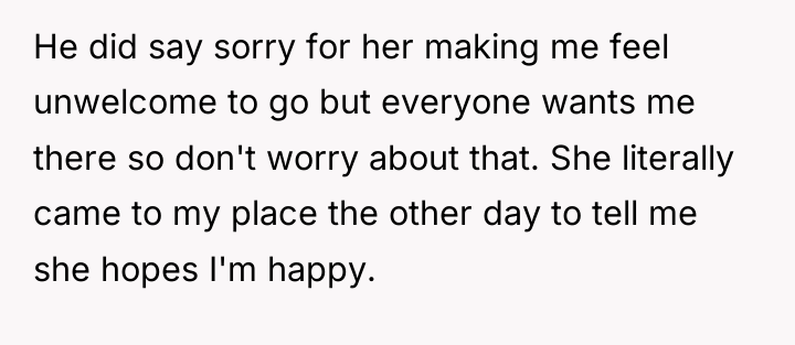He did say sorry for her making me feel unwelcome...