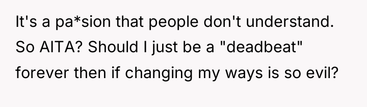 It's a pa*sion that people don't understand. So AITA? Should...