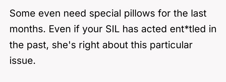 Some even need special pillows for the last months. Even...