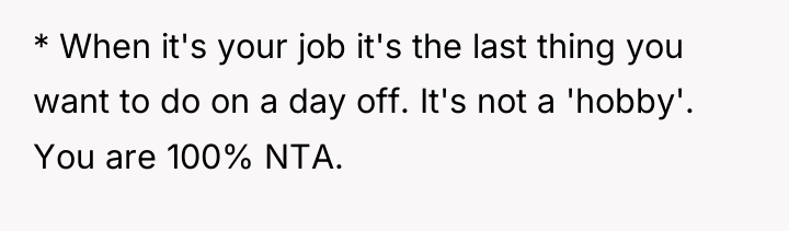 * When it's your job it's the last thing you...