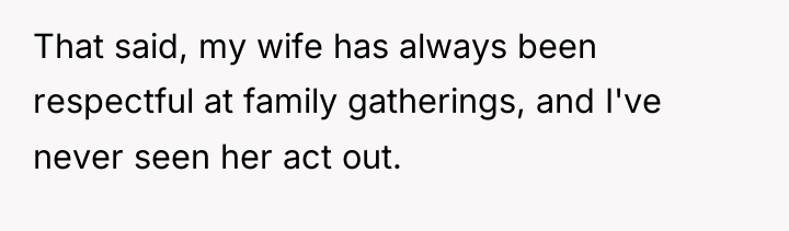 That said, my wife has always been respectful at family...