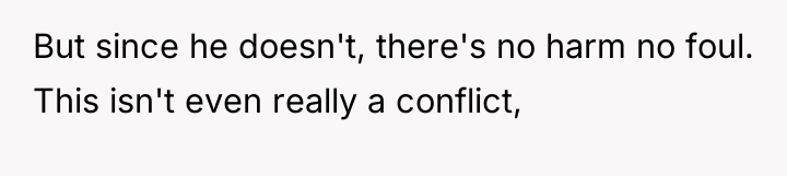 But since he doesn't, there's no harm no foul. This...