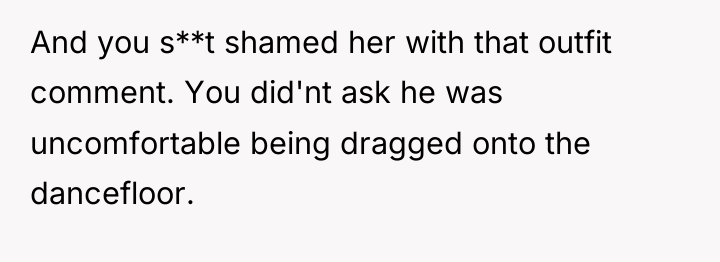 And you s**t shamed her with that outfit comment. You...