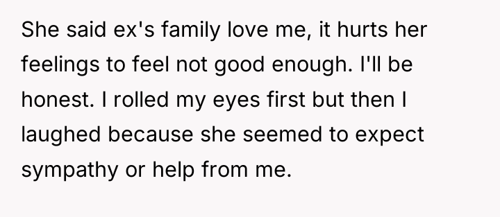 She said ex's family love me, it hurts her feelings...