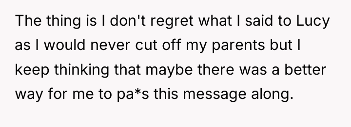 The thing is I don't regret what I said to...