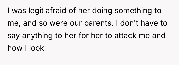 I was legit afraid of her doing something to me,...