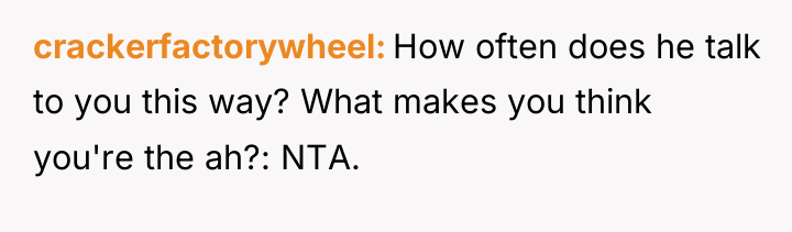 crackerfactorywheel How often does he talk to you this way?...