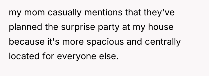 my mom casually mentions that they've planned the surprise party...