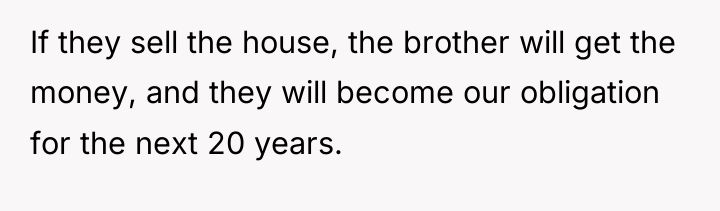 If they sell the house, the brother will get the...