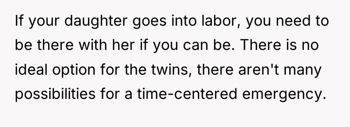 If your daughter goes into labor, you need to be...
