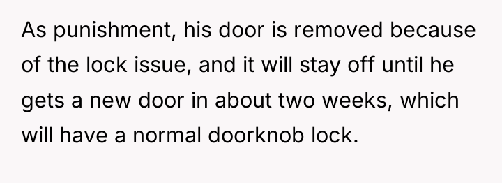 As punishment, his door is removed because of the lock...