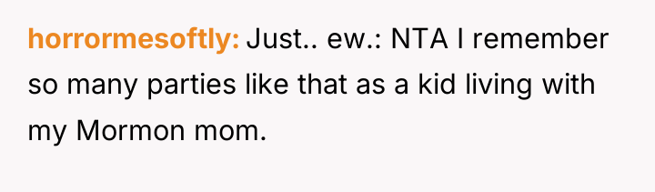 horrormesoftly Just.. ew.: NTA I remember so many parties like...