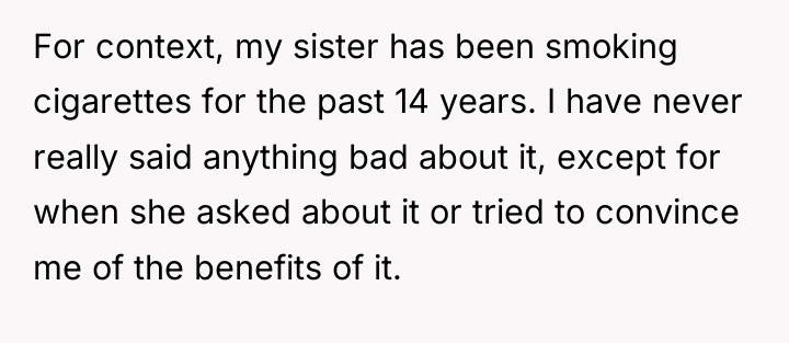 For context, my sister has been smoking cigarettes for the...