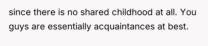 since there is no shared childhood at all. You guys...