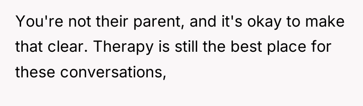 You're not their parent, and it's okay to make that...