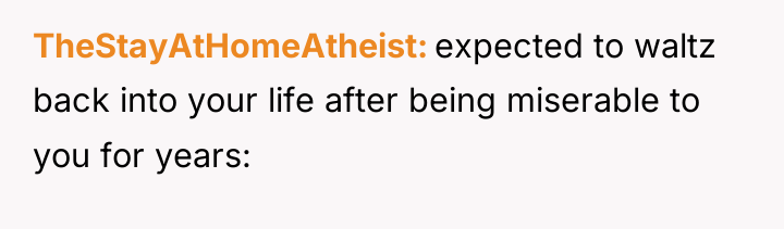 TheStayAtHomeAtheist expected to waltz back into your life after being...