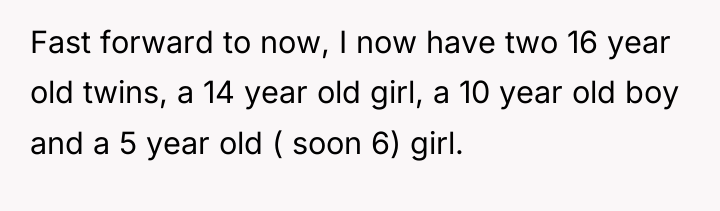 Fast forward to now, I now have two 16 year...