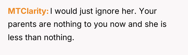MTClarity I would just ignore her. Your parents are nothing...
