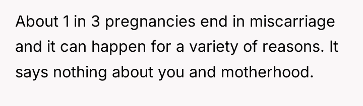 About 1 in 3 pregnancies end in miscarriage and it...