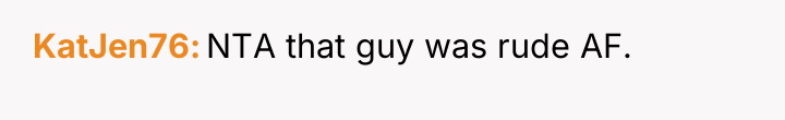 KatJen76 NTA that guy was rude AF.