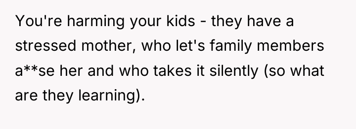 You're harming your kids - they have a stressed mother,...