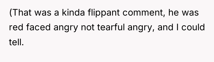(That was a kinda flippant comment, he was red faced...