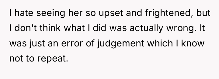 I hate seeing her so upset and frightened, but I...
