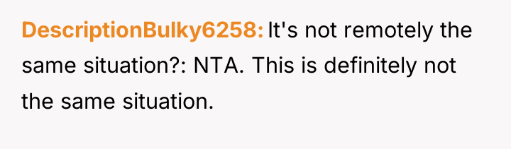 DescriptionBulky6258 It's not remotely the same situation?: NTA. This is...