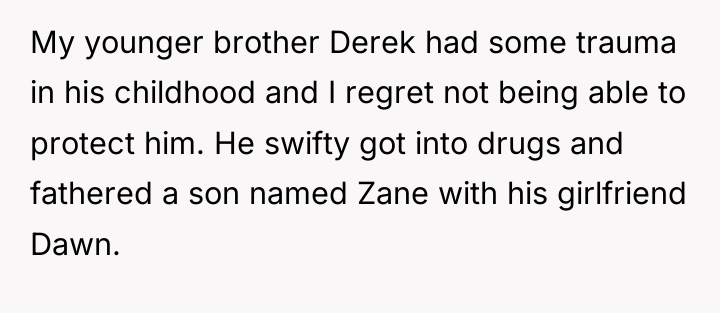 My younger brother Derek had some trauma in his childhood...