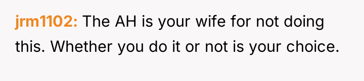 jrm1102 The AH is your wife for not doing this....