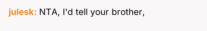 julesk NTA, I'd tell your brother,
