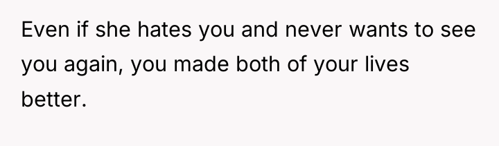 Even if she hates you and never wants to see...