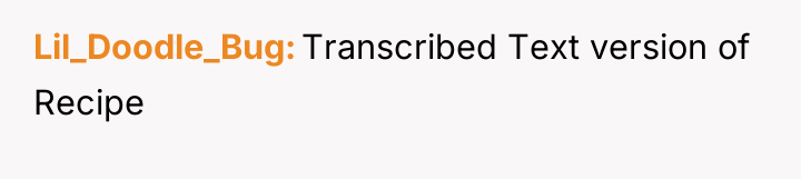 Lil_Doodle_Bug Transcribed Text version of Recipe