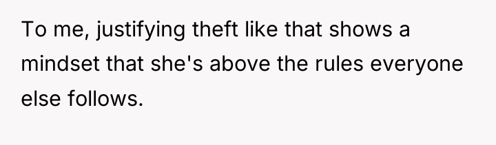 To me, justifying theft like that shows a mindset that...