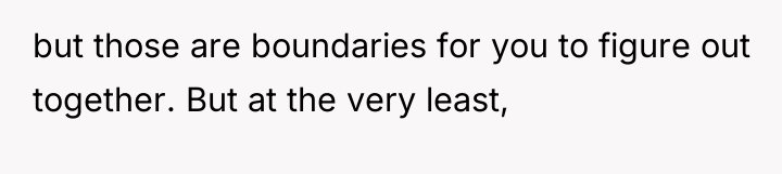 but those are boundaries for you to figure out together....