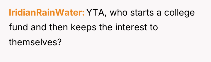 IridianRainWater YTA, who starts a college fund and then keeps...