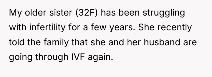 My older sister (32F) has been struggling with infertility for...