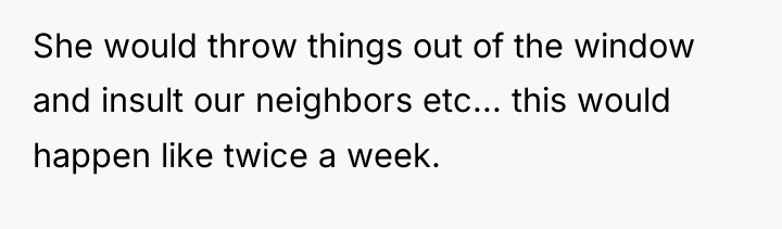 She would throw things out of the window and insult...