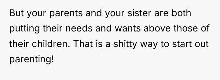 But your parents and your sister are both putting their...
