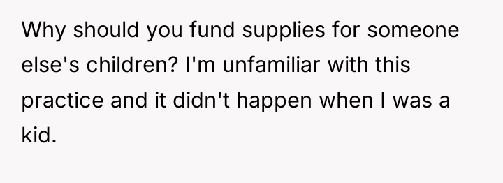 Why should you fund supplies for someone else's children? I'm...