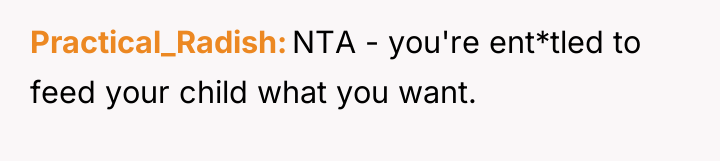 Practical_Radish NTA - you're ent*tled to feed your child what...