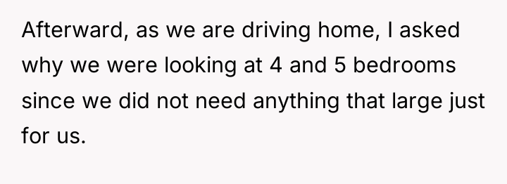 Afterward, as we are driving home, I asked why we...