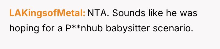 LAKingsofMetal NTA. Sounds like he was hoping for a P**nhub...