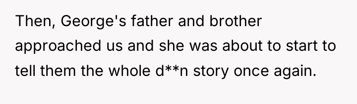 Then, George's father and brother approached us and she was...
