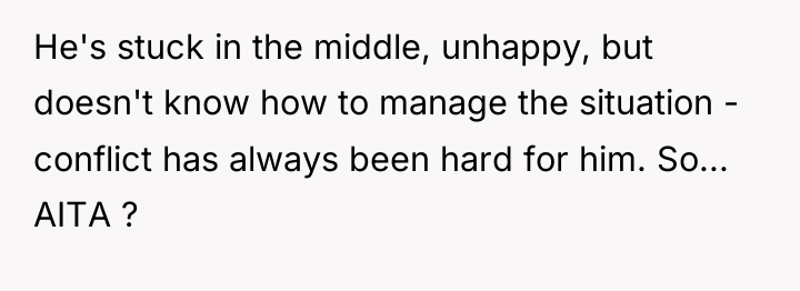 He's stuck in the middle, unhappy, but doesn't know how...