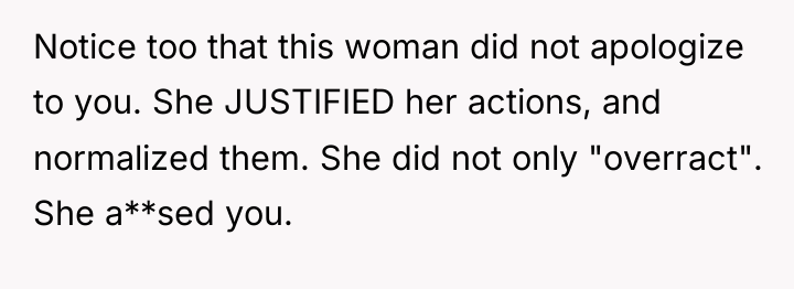 Notice too that this woman did not apologize to you....