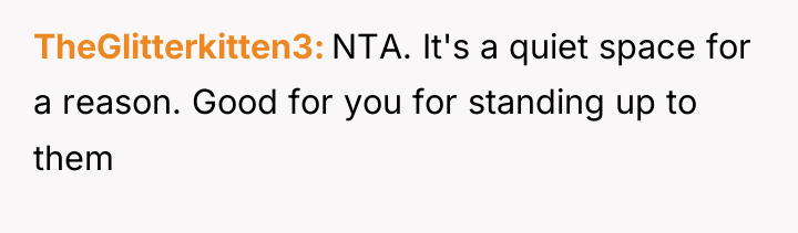 TheGlitterkitten3 NTA. It's a quiet space for a reason. Good...