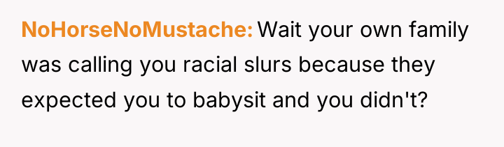 NoHorseNoMustache Wait your own family was calling you racial slurs...