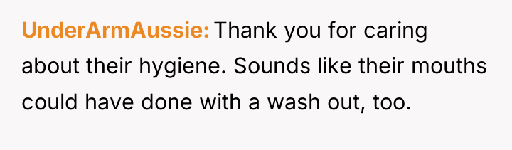 UnderArmAussie Thank you for caring about their hygiene. Sounds like...