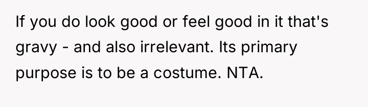 If you do look good or feel good in it...